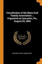 Constitution of the Hans Graf Family Association ... Organized at Lancaster, Pa., August 22, 1866