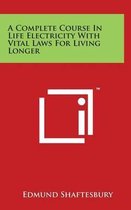 A Complete Course in Life Electricity with Vital Laws for Living Longer