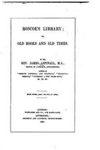 Roscoe's library, or, Old books and old times