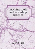 Machine tools and workshop practice
