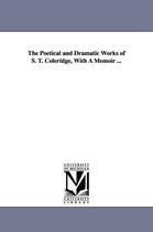 Michigan Historical Reprint-The Poetical and Dramatic Works of S. T. Coleridge, with a Memoir ...