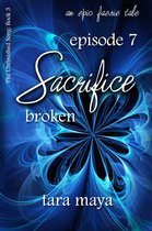 The Unfinished Song Series – An Epic Faerie Tale 3 - Sacrifice – Broken (Book 3-Episode 7)