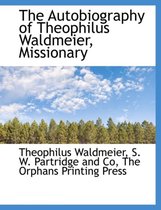 The Autobiography of Theophilus Waldmeier, Missionary