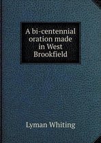 A bi-centennial oration made in West Brookfield