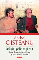Serie de autor - Religie, politică și mit. Texte despre Mircea Eliade și Ioan Petru Culianu