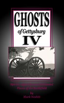 The Ghosts of Gettysburg 4 - Ghosts of Gettysburg IV: Spirits, Apparitions and Haunted Places on the Battlefield