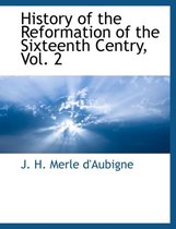 History of the Reformation of the Sixteenth Centry, Vol. 2