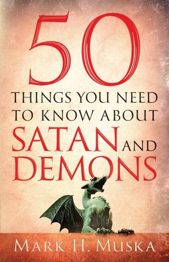 50 Things You Need to Know About Satan and Demons, Mark H. Muska ...