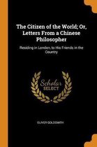 The Citizen of the World; Or, Letters from a Chinese Philosopher