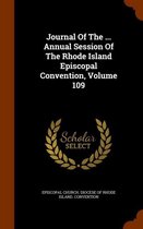 Journal of the ... Annual Session of the Rhode Island Episcopal Convention, Volume 109