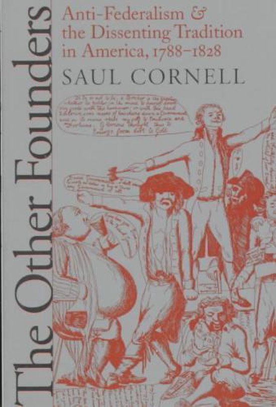 Boekomslag met oranje illustraties van mannen in historische kledij, met de titel 'The Other Founders' en 'Anti-Federalism & the Dissenting Tradition in America, 1788-1828' door Saul Cornell.