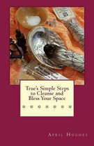 True's Simple Steps to Cleanse and Bless Your Space