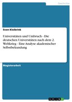 Universitäten und Umbruch - Die deutschen Universitäten nach dem 2. Weltkrieg - Eine Analyse akademischer Selbstbekundung