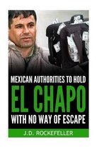 Mexican Authorities to Hold El Chapo With No Way of Escape