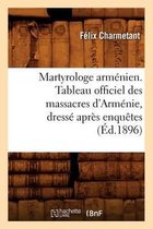 Histoire- Martyrologe Arm�nien. Tableau Officiel Des Massacres d'Arm�nie, Dress� Apr�s Enqu�tes (�d.1896)
