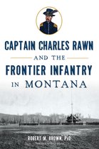 Military - Captain Charles Rawn and the Frontier Infantry in Montana