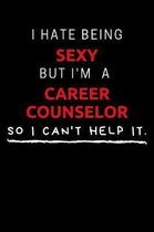 I Hate Being Sexy But I'm A Career Counselor So I Can't Help It