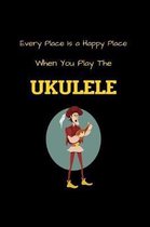 Every Place Is a Happy Place When You Play The UKULELE