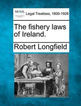 The Fishery Laws of Ireland.