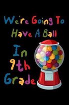 We're Going To Have A Ball In 9th Grade