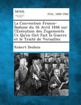 La Convention Franco-Badoise Du 16 Avril 1846 Sur L'Execution Des Jugements Ce Qu'en Ont Fait La Guerre Et Le Traite de Versailles