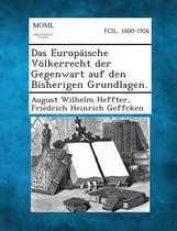 Das Europaische Volkerrecht Der Gegenwart Auf Den Bisherigen Grundlagen.