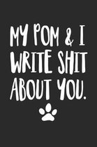 My Pom and I Write Shit About You