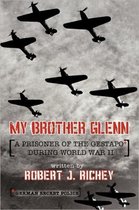 My Brother Glenn A Prisoner of the Gestapo During World War II