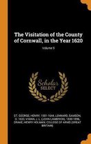 The Visitation of the County of Cornwall, in the Year 1620; Volume 9