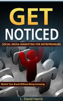 Get Noticed: Social Media Marketing for Entrepreneurs: Market Your Brand Without Being Annoying