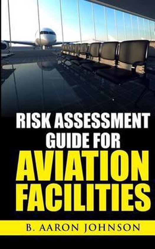Risk Assessment Guide for Aviation Facilities, B Aaron Johnson