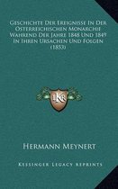 Geschichte Der Ereignisse in Der Osterreichischen Monarchie Wahrend Der Jahre 1848 Und 1849 in Ihren Ursachen Und Folgen (1853)