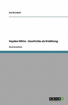 Hayden White - Geschichte als Erzahlung