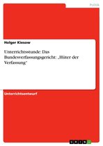 Unterrichtsstunde: Das Bundesverfassungsgericht: 'Hüter der Verfassung'