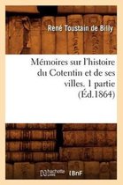 Histoire- M�moires Sur l'Histoire Du Cotentin Et de Ses Villes. 1 Partie, (�d.1864)