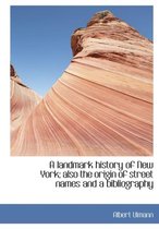 A Landmark History of New York; Also the Origin of Street Names and a Bibliography