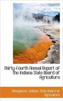 Thirty-Fourth Annual Report of the Indiana State Board of Agriculture