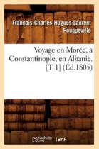 Histoire- Voyage En Mor�e, � Constantinople, En Albanie. [T 1] (�d.1805)