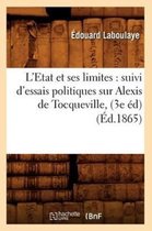 Sciences Sociales- L'Etat Et Ses Limites: Suivi d'Essais Politiques Sur Alexis de Tocqueville, (3e Éd) (Éd.1865)