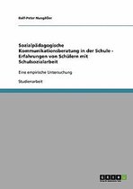 Sozialpadagogische Kommunikationsberatung in Der Schule - Erfahrungen Von Schulern Mit Schulsozialarbeit