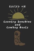 Raised On Country Sunshine and Cowboy Boots