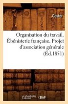 Sciences Sociales- Organisation Du Travail. Ébénisterie Française. Projet d'Association Générale (Éd.1851)