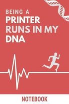 Being a Printer Runs In My DNA Notebook