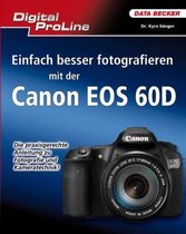 Digital ProLine Einfach besser fotografieren mit der Canon EOS 60D