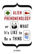 Alien Phenomenology Or Whats Like To Be