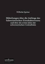 Mitteilungen über die Anfänge des Schweizerischen Eisenbahnwesens und über die ersten Jahre der schweizerischen Centralbahn