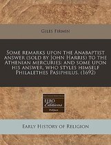 Some Remarks Upon the Anabaptist Answer (Sold by John Harris) to the Athenian Mercuries