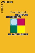 Beck'sche Reihe 2307 - Deutsche Geschichte im Mittelalter