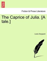 The Caprice of Julia. [A Tale.]