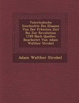 Vaterl Ndische Geschichte Des Elsasses Von Der Fr Hesten Zeit Bis Zur Revolution 1789 Nach Quellen Bearbeitet Von Adam Walther Strobel